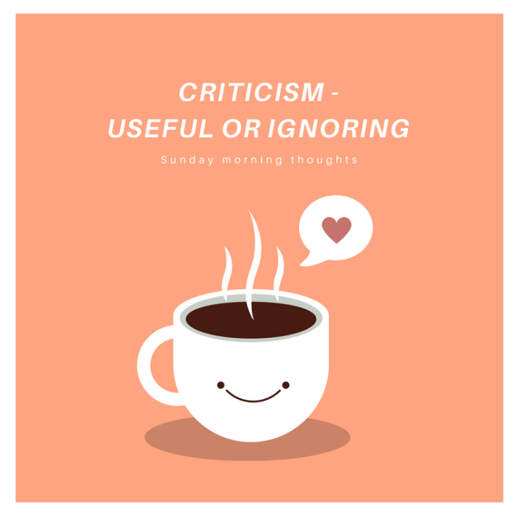 Criticism -useful or ignoring