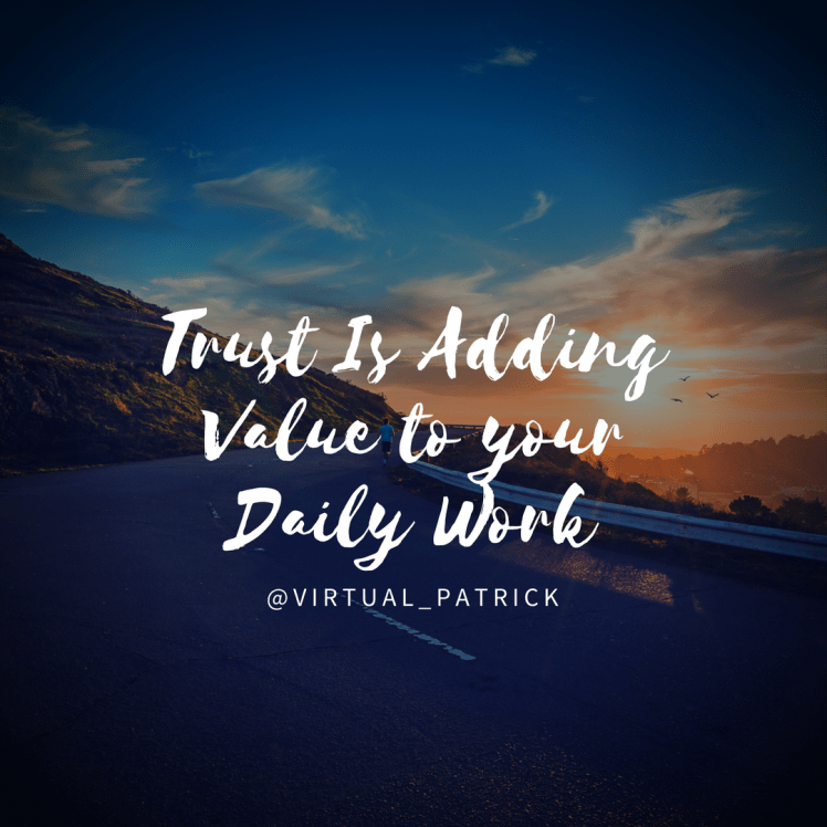 About Trust &amp; Adding Value to your Daily Work