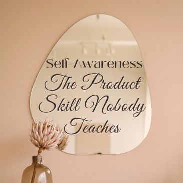 Self Awareness: The Product Skill Nobody Teaches